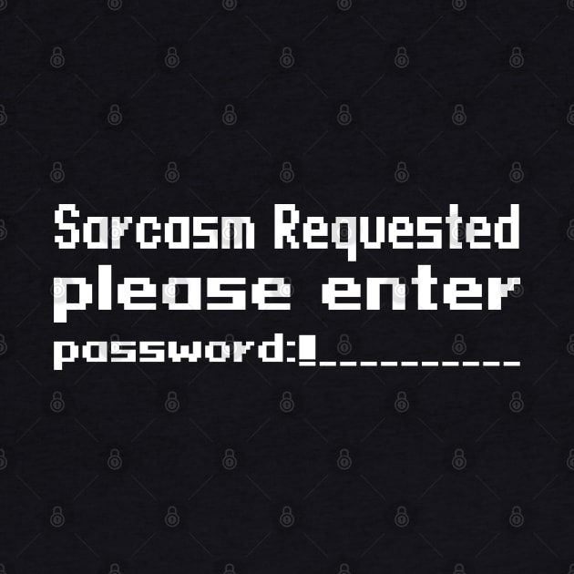 Sarcasm requested please enter password by WolfGang mmxx